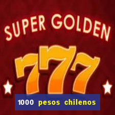 1000 pesos chilenos em reais